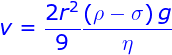 \fn_jvn \large {\color{Blue} v = \frac{{2{r^2}}}{9}\frac{{\left( {\rho - \sigma } \right)g}}{\eta }}